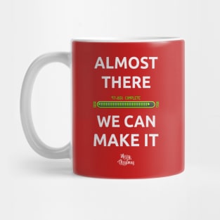 Almost There We Can Make It Mug